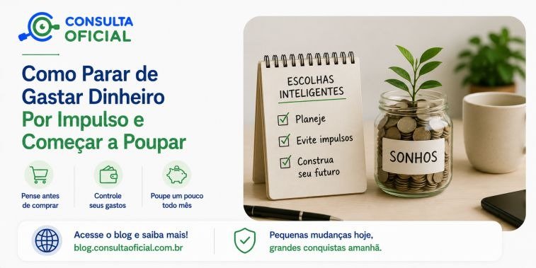 Como Parar de Gastar Dinheiro Por Impulso e Começar a Poupar
